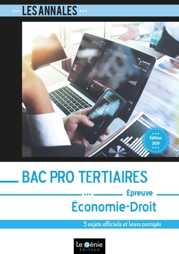 Economie-Droit Bac pro Tertiaires. 5 sujets officiels et leurs corrigés  Edition 2019