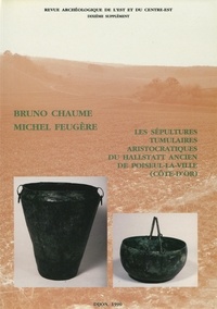 Bruno Chaume et Michel Feugère - Les sépultures tumulaires aristocratiques du Hallstatt ancien de Poiseul-la-Ville (Côte-d’Or).