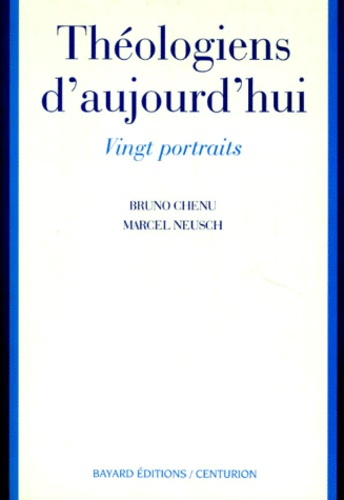 Bruno Chenu et Marcel Neusch - Theologiens D'Aujourd'Hui. 20 Portraits.