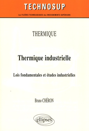 Thermique industrielle. Lois fondamentales et études industrielles