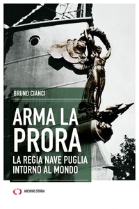 Arma la Prora. La regia nave Puglia intorno al mondo