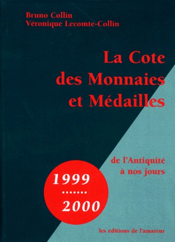 Bruno Collin et Véronique Lecomte-Collin - La cote des monnaies et médailles, de l'Antiquité à nos jours.