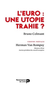 Bruno Colmant - L'Euro : une utopie trahie ?.