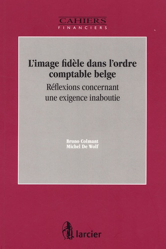 Bruno Colmant et Michel De Wolf - L'image fidèle dans l'ordre comptable belge - Réflexions concernant une exigence inaboutie.