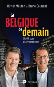 Bruno Colmant et Olivier Mouton - La Belgique de demain - 24 défis pour un avenir commun.