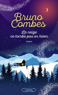 Bruno Combes - La neige ne tombe pas en hiver.
