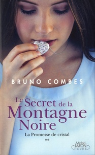 Bruno Combes - Le secret de la Montagne Noire Tome 2 : La promesse de cristal.