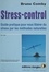 STRESS-CONTROL. Guide pratique pour vous libérer du stress par les méthodes naturelles
