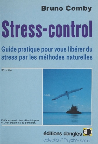 STRESS-CONTROL. Guide pratique pour vous libérer du stress par les méthodes naturelles
