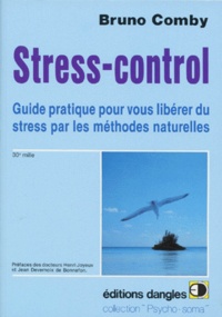 Bruno Comby - Stress-Control. Guide Pratique Pour Vous Liberer Du Stress Par Les Methodes Naturelles.