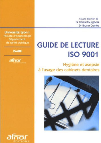 Bruno Comte et Denis Bourgeois - Hygiène et asepsie à l'usage des cabinets dentaires - Guide de lecture ISO 9001.