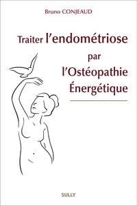 Bruno Conjeaud - Traiter l'endométriose par l'ostéopathie énergétique.