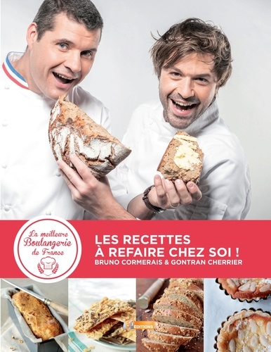 Bruno Cormerais et Gontran Cherrier - La meilleure boulangerie de France - Les recettes à refaire chez soi !.