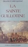 Bruno Cortequisse - La Sainte guillotine.