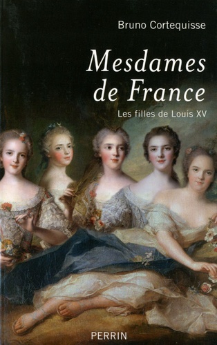 Mesdames de France. Les filles de Louis XV