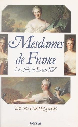 Mesdames de France. Les filles de Louis XV