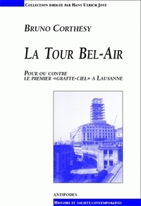 Bruno Corthésy - La tour Bel-Air - Pour ou contre le premier gratte-ciel à Lausanne.
