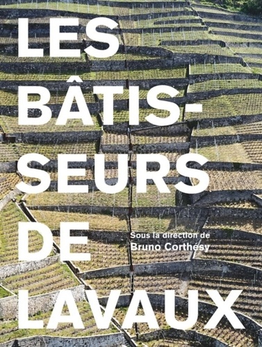 Bruno Corthésy - Les bâtisseurs du Lavaux - Nature et patrimoine architectural.