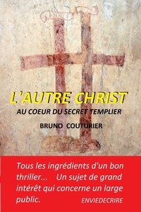 Téléchargez des livres gratuits en ligne kindle L'Autre Christ  - Au coeur du secret templier (French Edition) par Bruno Couturier 9791026249979 