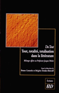 Bruno Curatolo et Brigitte Denker-Bercoff - Du Tout : tout, totalité, totalisation dans la littérature - Mélanges offerts au Professeur Jacques Poirier.