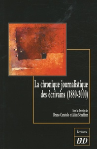 Bruno Curatolo et Alain Schaffner - La chronique journalistique des écrivains (1880-2000).