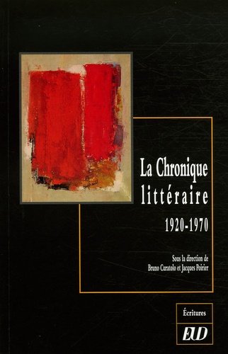 Bruno Curatolo et Jacques Poirier - La Chronique littéraire 1920-1970.