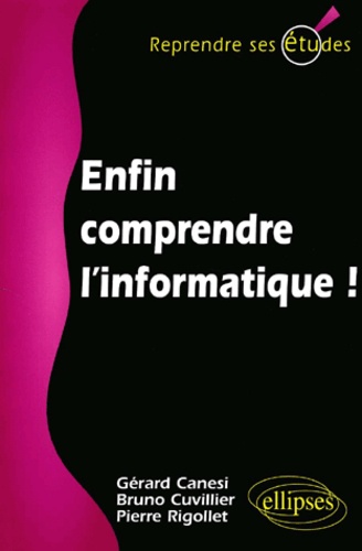 Bruno Cuvillier et Gérard Canési - Enfin Comprendre L'Informatique !.