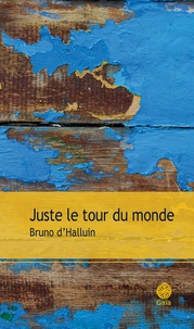 Bruno d' Halluin - Juste le tour du monde.