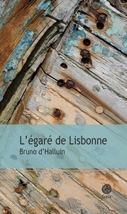 Bruno d' Halluin - L'égaré de Lisbonne.