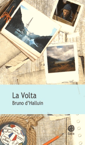Bruno d' Halluin - La Volta - Au cap Horn dans le sillage des grands découvreurs.