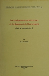 Bruno Dagens - Les enseignements architecturaux de l'Ajitāgama et du Rauravāgama - Études sur les āgama śivaïtes, I.