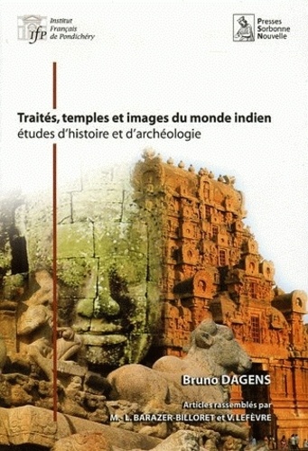 Bruno Dagens - Traités, temples et images du monde indien - Etudes d'histoire et d'archéologie.