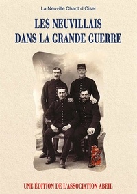 Bruno Daniel et Jean-claude Gallier - Les Neuvillais dans la Grande Guerre - La Neuville Chant d'Oisel.