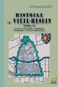 Bruno Danvin - Histoire du Vieil-Hesdin - Tome 2, La ville du Vieil-Hesdin, personnages remarquables, notices chronologiques.