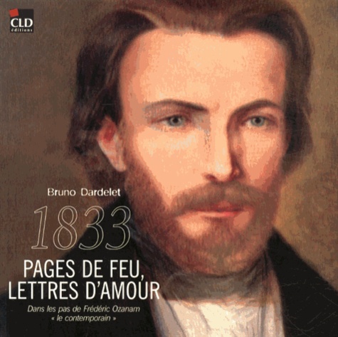 Bruno Dardelet - 1833, pages de feu, lettres d'amour - Dans les pas de Frédéric Ozanam "le contemporain". 1 DVD