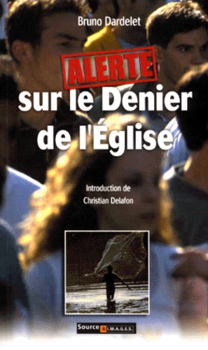 Bruno Dardelet - Alerte Sur Le Denier De L'Eglise.