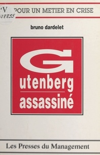 Bruno Dardelet - Gutenberg assassiné.