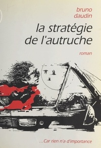 Bruno Daudin - La stratégie de l'autruche - Roman.