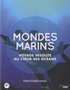 Bruno David et Catherine Ozouf-Costaz - Mondes marins - Voyage insolite au coeur des océans.