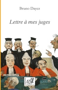 Bruno Dayez - Lettre à mes juges.