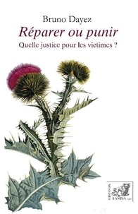 Bruno Dayez - Réparer ou guérir - Quelle justice pour les victimes ?.