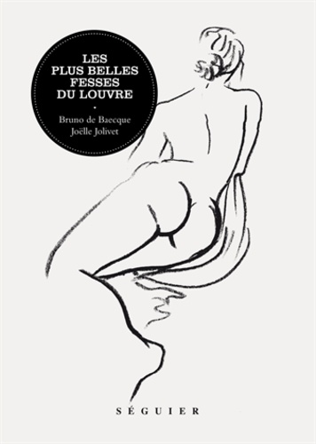 Bruno de Baecque et Joëlle Jolivet - Les plus belles fesses du Louvre.