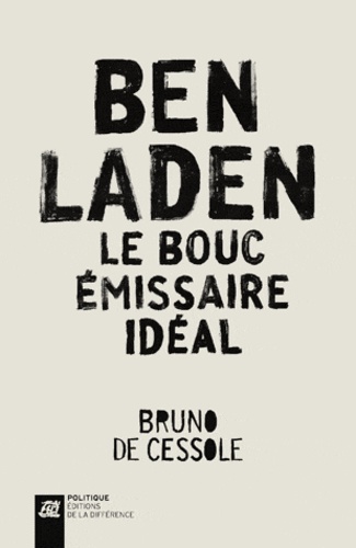 Bruno de Cessole - Ben Laden, le bouc émissaire idéal.