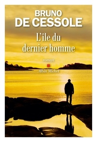 Bruno de Cessole - L'Ile du dernier homme.