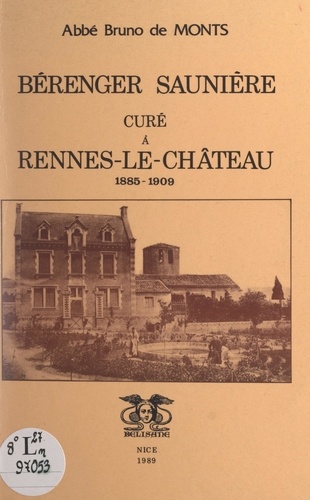 Bruno de Monts et G. Tappa - Bérenger Saunière, curé à Rennes-le-Château, 1885-1909.
