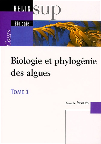 Bruno de Reviers - Biologie Et Phylogenie Des Algues. Tome 1.