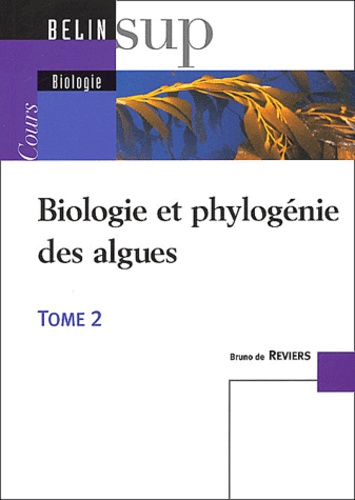 Bruno de Reviers - Biologie Et Phylogenie Des Algues. Tome 2.