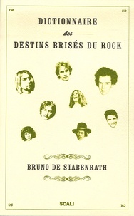 Bruno de Stabenrath - Dictionnaire des destins brisés du rock.