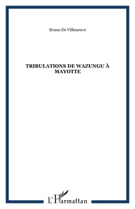 Bruno de Villeneuve - Tribulations de Wazungu à Mayotte.