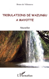 Bruno de Villeneuve - Tribulations de Wazungu à Mayotte.